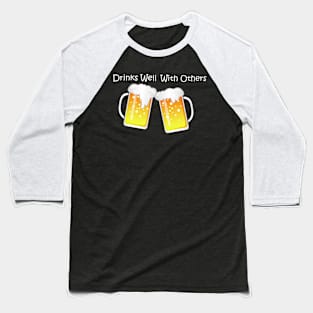 Drinks Well With Others Baseball T-Shirt